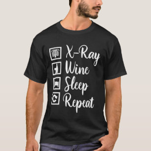 X Ray Wine Sleep Wiederholung Radiologie X Ray Tec T-Shirt