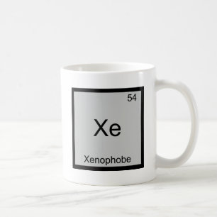 Xe - Xenophob lustiges Chemie-Element-Symbol-T-Shi Kaffeetasse