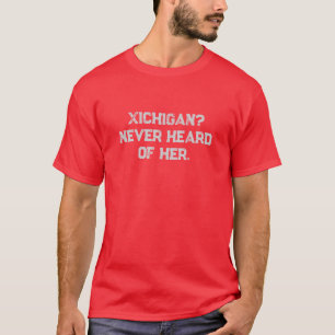 Xichigan? Nie von ihr gehört. T-Shirt