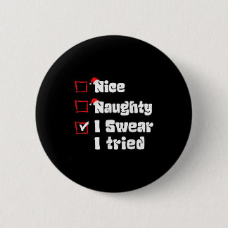 Xmas Nice Naughty I Swear I Tried Naughty List San Button