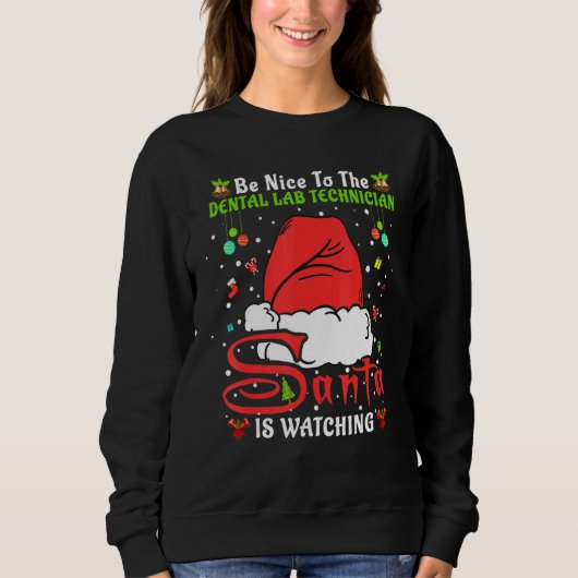 Xmas Pajamas Be Nice To The Dental Lab Technician  Sweatshirt (Vorderseite)