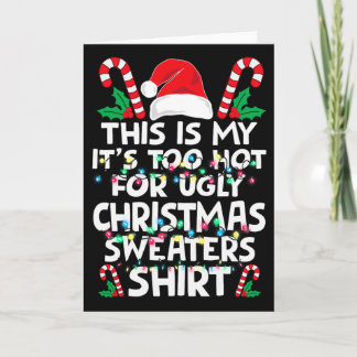 Xmas This Is My It's Too Hot For Ugly Christmas S Karte