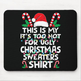 Xmas This Is My It's Too Hot For Ugly Christmas S Mousepad
