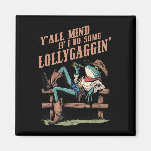 Y' alle denken, wenn ich Lollygaggin Western C Magnet