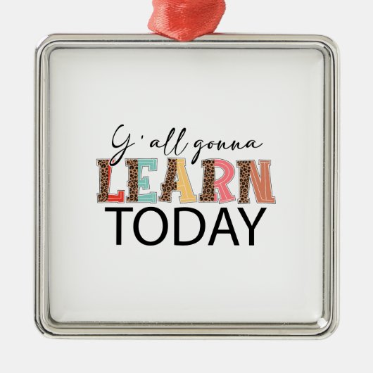 Y All Gonna lernen heute Ornament Aus Metall (Vorne)