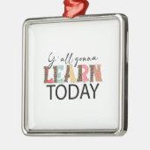 Y All Gonna lernen heute Ornament Aus Metall (Links)