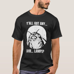 Y all habt irgendwelche Lampen Motten Lustiges Mem T-Shirt