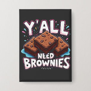 Y’all Need Brownies Chocolate Cake Sweet Dessert Button