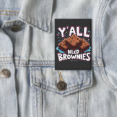 Y’all Need Brownies Chocolate Cake Sweet Dessert Button (Insitu)