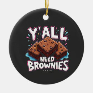 Y’all Need Brownies Chocolate Cake Sweet Dessert Keramik Ornament