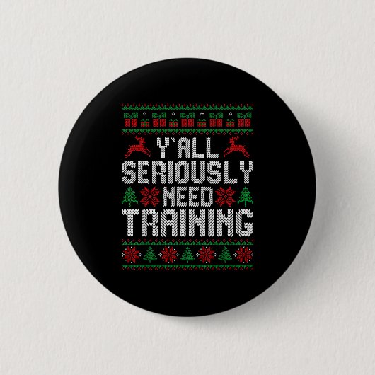 Y’all Seriously Need Training Ugly Christmas Offic Button (Vorderseite)