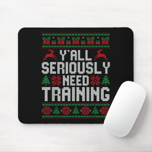 Y’all Seriously Need Training Ugly Christmas Offic Mousepad (Mit Mouse)