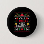 Y’all Seriously Need Training Ugly Office Christma Button (Vorderseite)