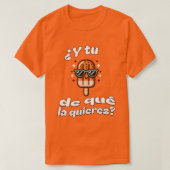 Y Tu Paleta De Que La Quieres T-Shirt (Design vorne)