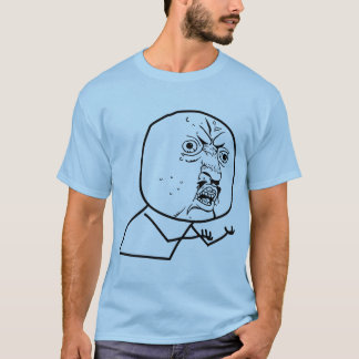 Y U KEIN Shirt! T-Shirt