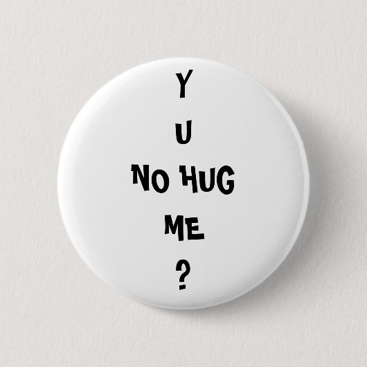 "Y U KEINE UMARMUNG ICH" Meme Schleppangel Button (Vorderseite)