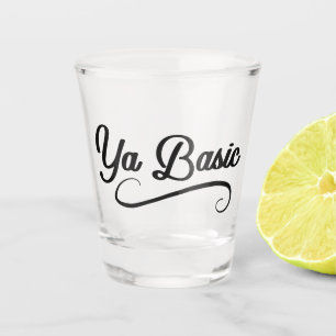 Ya Basic Funny Quote Schnapsglas