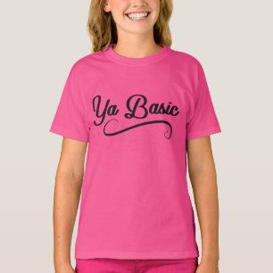 Ya Basic Funny Quote T-Shirt