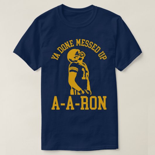 Ya Done Messed AARon 2 T-Shirt (Design vorne)