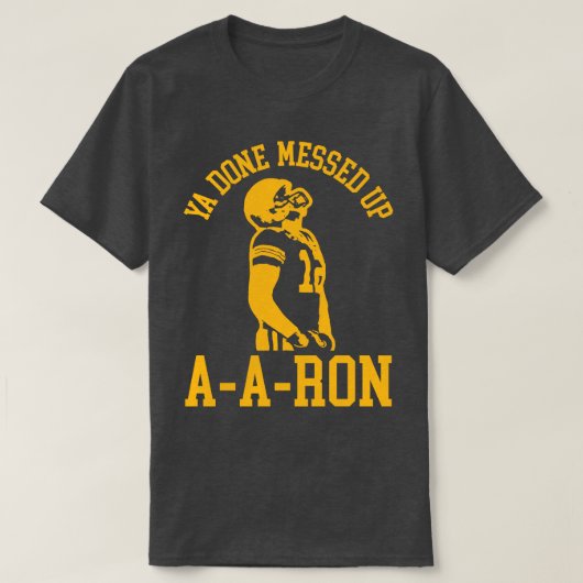 Ya Done Messed AARon 2 T-Shirt (Design vorne)