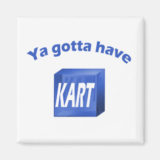Ya Gotta Have KART Magnet