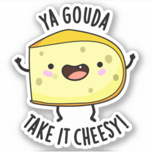 Ya Gouda nehmen es Cheesy Funny Cheese Pub Aufkleber