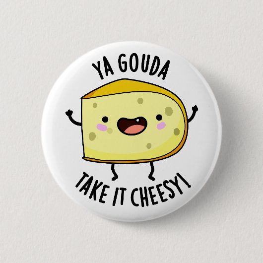 Ya Gouda nehmen es Cheesy Funny Cheese Pub Button (Vorderseite)