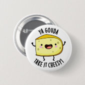 Ya Gouda nehmen es Cheesy Funny Cheese Pub Button (Vorne & Hinten)