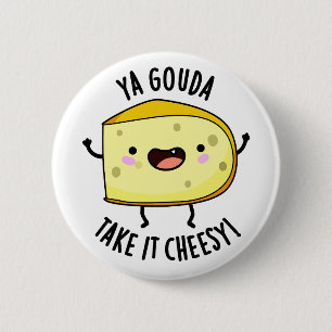 Ya Gouda nehmen es Cheesy Funny Cheese Pub Button