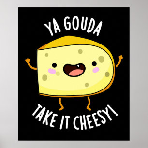 Ya Gouda nehmen es Cheesy Funny Cheese Pun Dark BG Poster