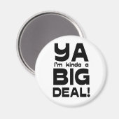 Ya I'm Kinda A Big Deal Magnet (Vorderseite/Rückseite)
