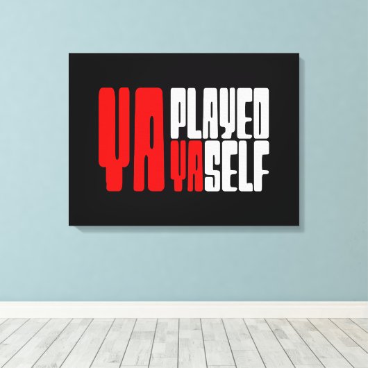 Ya Played Yaself Leinwanddruck (Insitu (Holzboden))