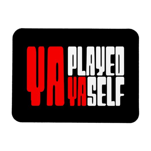 Ya Played Yaself Magnet (Horizontal)