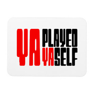 Ya Played Yaself Magnet