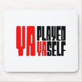 Ya Played Yaself Mousepad (Vorne)