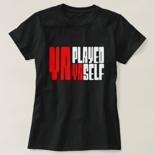 Ya Played Yaself T-Shirt (Design vorne)