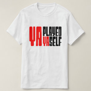 Ya Played Yaself T-Shirt