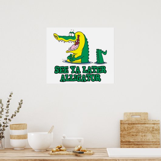 ya später Alligator sehen Poster (Küche)