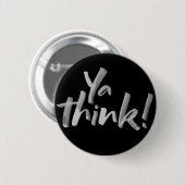 Ya Think! Funny fett Attitude Letters Button (Vorne & Hinten)