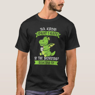 Ya weiß, was ich im Essensgetränk des Morgens hass T-Shirt