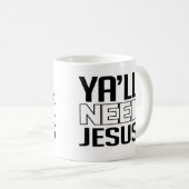 Ya wird Jesus brauchen Kaffeetasse (VorderseiteRechts)