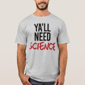Ya wird Wissenschaft brauchen T-Shirt (Vorderseite)