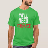 Ya wird Wissenschaft brauchen T-Shirt (Vorderseite)