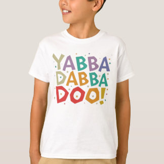 Yabba dabba doo T - Shirt