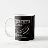 Yah Im Goth Gobblin Ion Diese Hotdogs Funny Funny Kaffeetasse (Links)