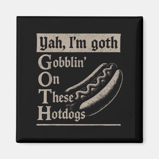 Yah Im Goth Gobblin Ion Diese Hotdogs Funny Funny Magnet (Vorne)