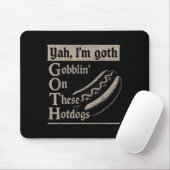 Yah Im Goth Gobblin Ion Diese Hotdogs Funny Funny Mousepad (Mit Mouse)