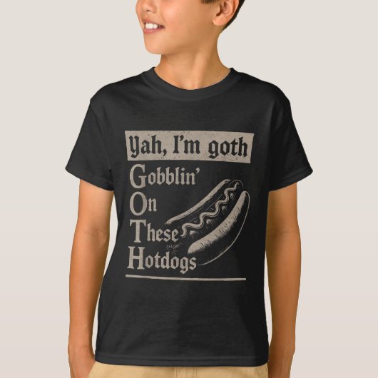 Yah Im Goth Gobblin Ion Diese Hotdogs Funny Funny T-Shirt (Vorderseite)