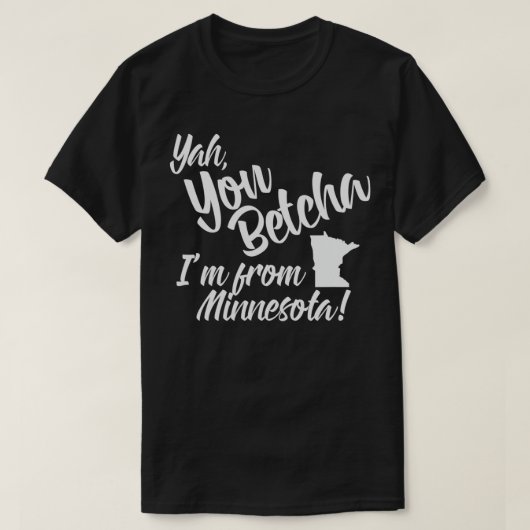 Yah You Betcha Im aus Minnesota T-Shirt (Design vorne)