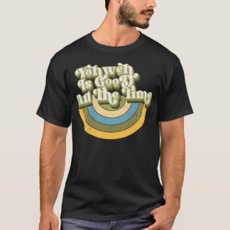 Yahweh ist die ganze Zeit gut T-Shirt